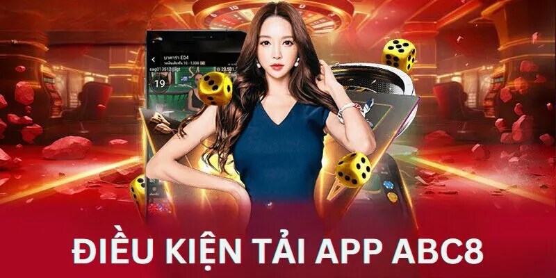 Tải app ABC8 với những điều kiện cơ bản dành cho thành viên