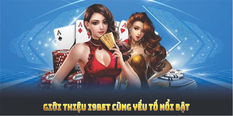 Giới thiệu I9BET cùng yếu tố nổi bật nhằm mang lại trải nghiệm tuyệt vời