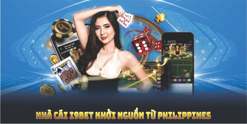 Nhà cái I9BET khởi nguồn từ Philippines, gắn liền khái niệm chiến thắng vững